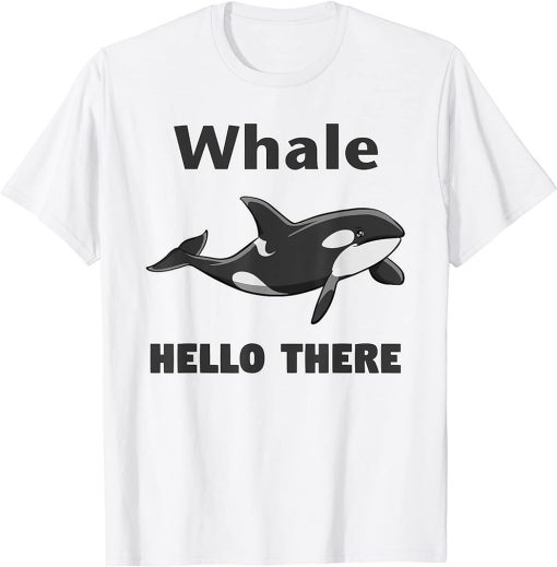 Whale Hello There Killer Whale T-Shirt Funny Orca Lover Tee