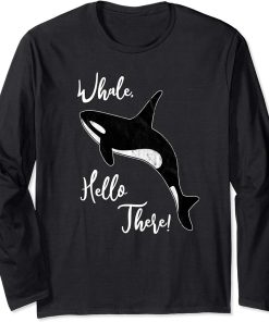 Whale, Hello There | Funny Orca Pun Long Sleeve T-Shirt