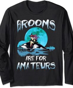 Funny Brooms Are for Amateurs Witch Riding Orca Whale Long Sleeve T-Shirt