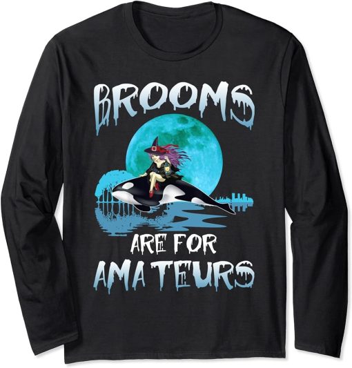 Funny Brooms Are for Amateurs Witch Riding Orca Whale Long Sleeve T-Shirt