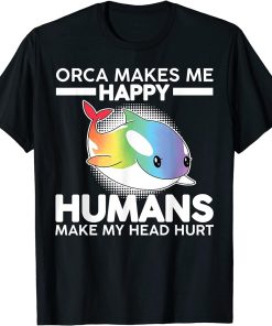 Orcas make me happy Funy Orca Whale T-Shirt